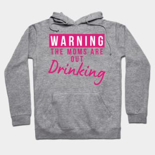 Warning The Moms Are Out Drinking. Matching Friends. Moms Night Out Drinking. Funny Drinking Saying. Pink Hoodie